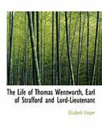 Produktbild: The Life of Thomas Wentworth, Earl of Strafford and Lord-Lieutenant