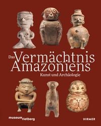 Produktbild: Das Verm&auml;chtnis Amazoniens. Kunst und Arch&auml;ologie