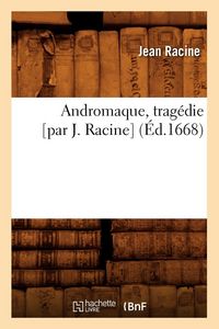 Produktbild: Andromaque , trag&eacute;die [par J. Racine] (&Eacute;d.1668)