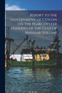 Produktbild: Report to the Government of Ceylon on the Pearl Oyster Fisheries of the Gulf of Manaar Volume; Series 3