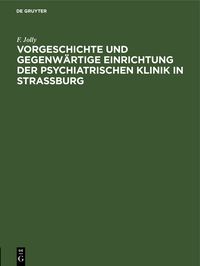 Produktbild: Vorgeschichte und gegenw&auml;rtige Einrichtung der psychiatrischen Klinik in Stra&szlig;burg