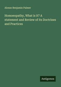 Produktbild: Homoeopathy, What is it? A statement and Review of its Doctrines and Practices
