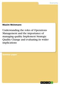 Produktbild: Understanding the roles of Operations Management and the importance of managing quality. Implement Strategic Quality Change and evaluating its wider i