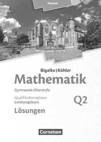 Mathematik  Leistungskurs 2. Halbjahr - Hessen - Band Q2. Lösungen zum Schülerbuch Anton Bigalke