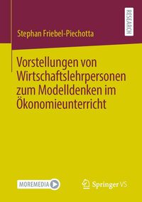 Produktbild: Vorstellungen von Wirtschaftslehrpersonen zum Modelldenken im &Ouml;konomieunterricht