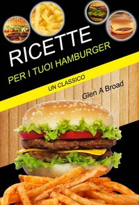 Produktbild: Ricette per i tuoi hamburger: un classico