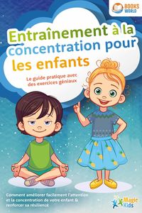 Produktbild: Entra&icirc;nement &agrave; la concentration pour les enfants - Le guide pratique avec des exercices g&eacute;niaux: Comment am&eacute;liorer facilement l'attention et la concen