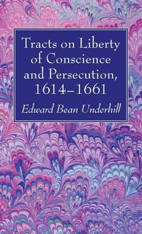 Produktbild: Tracts on Liberty of Conscience and Persecution, 1614-1661