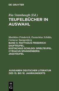 Produktbild: Matth&auml;us Friedrich: Saufteufel. Eustachius Schildo: Spielteufel. Cyriacus Spangenberg: Jagdteufel