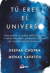Produktbild: T&uacute; eres el universo : una nueva alianza entre ciencia y espiritualidad, un nuevo futuro de posibilidades infinitas
