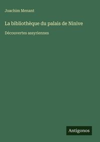 Produktbild: La biblioth&egrave;que du palais de Ninive