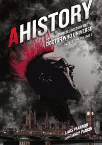 Produktbild: Ahistory: An Unauthorized History of the Doctor Who Universe (Fourth Edition Vol. 2)