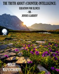 Produktbild: The Truth About (Counter) Intelligence: Equation for Illness or Joyous Garden? (The Truth About Everything by Molly Mapenthorpe, #2)