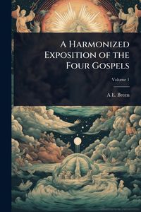Produktbild: A Harmonized Exposition of the Four Gospels