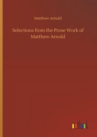 Produktbild: Selections from the Prose Work of Matthew Arnold