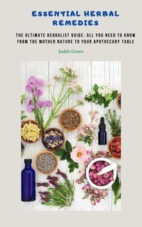 Produktbild: Essential Herbal Remedies - The Ultimate Herbalist Guide: All You Need to Know from the Mother Nature to Your Apothecary Table