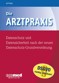 Produktbild: Die Arztpraxis - Datenschutz und Datensicherheit nach der neuen Datenschutzgrundverordnung