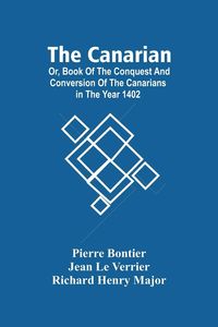 Produktbild: The Canarian; Or, Book Of The Conquest And Conversion Of The Canarians In The Year 1402