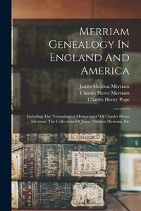 Produktbild: Merriam Genealogy In England And America: Including The "genealogical Memoranda" Of Charles Pierce Merriam, The Collections Of James Sheldon Merriam,