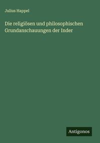 Produktbild: Die religi&ouml;sen und philosophischen Grundanschauungen der Inder
