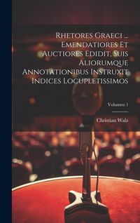 Produktbild: Rhetores graeci ... Emendatiores et auctiores edidit, suis aliorumque annotationibus instruxit indices locupletissimos; Volumen 1
