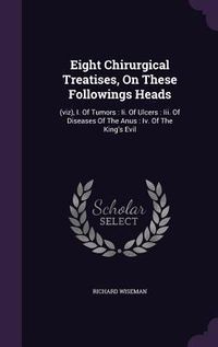 Produktbild: Eight Chirurgical Treatises, On These Followings Heads