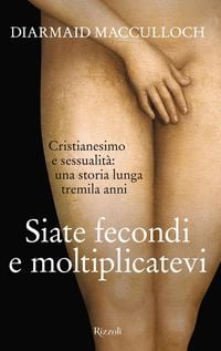 Produktbild: Siate fecondi e moltiplicatevi. Cristianesimo e sessualit&agrave;: una storia lunga tremila anni