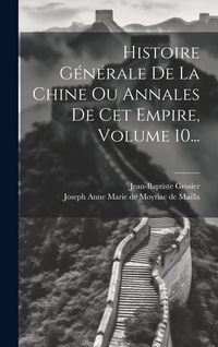 Produktbild: Histoire G&eacute;n&eacute;rale De La Chine Ou Annales De Cet Empire, Volume 10...