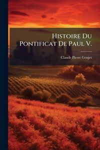 Produktbild: Histoire Du Pontificat De Paul V.