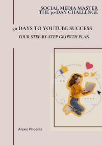 Produktbild: 30 Days to YouTube Success (Social Media Master - The 30-day Challenge, #3)