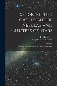 Produktbild: Second Index Catalogue of Nebulae and Clusters of Stars; Containing Objects Found in the Years 1895 to 1907