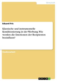 Produktbild: Klassische und instrumentelle Konditionierung in der Werbung. Wie werden die Emotionen der Rezipienten beeinflusst?