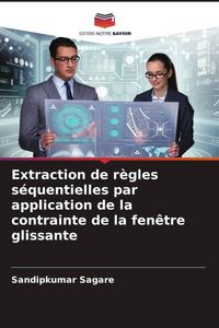 Produktbild: Extraction de r&egrave;gles s&eacute;quentielles par application de la contrainte de la fen&ecirc;tre glissante