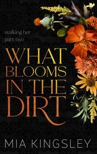 Bild vom Artikel What Blooms In The Dirt vom Autor Mia Kingsley