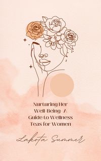 Produktbild: Nurturing Her Well-Being- A Guide to Wellness Teas for Women