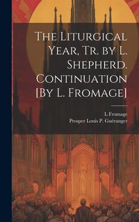 Produktbild: The Liturgical Year, Tr. by L. Shepherd. Continuation [By L. Fromage]