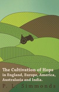 Produktbild: The Cultivation of Hops in England, Europe, America, Australasia and India.