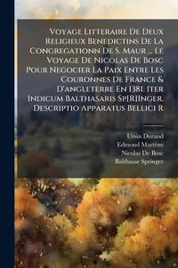 Produktbild: Voyage Litteraire De Deux Religieux Benedictins De La Congregationn De S. Maur ... Le Voyage De Nicolas De Bosc Pour Negocier La Paix Entre Les Couron