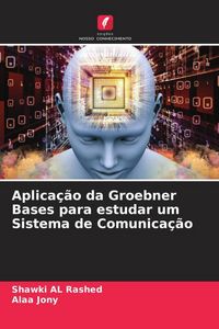 Produktbild: Aplica&ccedil;&atilde;o da Groebner Bases para estudar um Sistema de Comunica&ccedil;&atilde;o