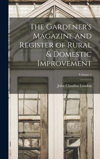 Produktbild: The Gardener's Magazine and Register of Rural & Domestic Improvement; Volume 1