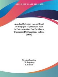 Produktbild: Annales De Lobservatoire Royal De Belgique V7; Methode Pour La Determination Des Parallaxes; Theoremes De Mecanique Celeste (1896)