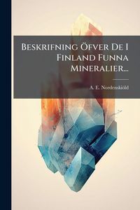 Produktbild: Beskrifning &Atilde;-fver De I Finland Funna Mineralier...