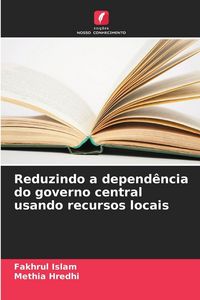 Produktbild: Reduzindo a depend&ecirc;ncia do governo central usando recursos locais