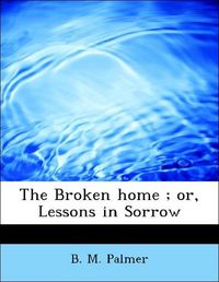 Produktbild: Palmer, B: Broken home ; or, Lessons in Sorrow