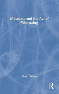 Produktbild: Museums and the Act of Witnessing