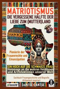 Produktbild: MATRIOTISMUS - DIE VERGESSENE H&Auml;LFTE DER LIEBE ZUM (MUTTER)LAND: Ein Hoch auf die schwarze Frau: Hommage an die wahren Heldinnen und Architektinnen un