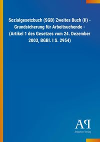 Produktbild: Sozialgesetzbuch (SGB) Zweites Buch (II) - Grundsicherung f&uuml;r Arbeitsuchende - (Artikel 1 des Gesetzes vom 24. Dezember 2003, BGBl. I S. 2954)