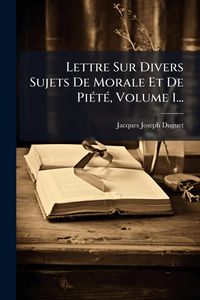 Produktbild: Lettre Sur Divers Sujets De Morale Et De Pi&Atilde;(c)t&Atilde;(c), Volume 1...