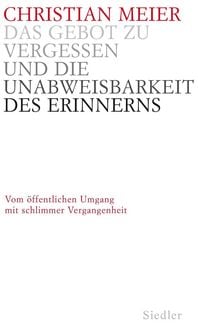 Produktbild: Das Gebot zu vergessen und die Unabweisbarkeit des Erinnerns -