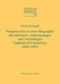 Produktbild: Paraphernalia zu einer Biographie des Sibiristen, Anthropologen und Arch&auml;ologen Vladimir Il&rsquo;ič Iochel&rsquo;son (1855&ndash;1937)